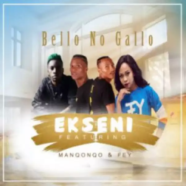 Bello No Gallo - Ekseni Ft. Manqonqo & Fey